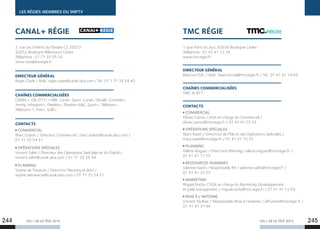 LES RÉGIES MEMBRES DU SNPTV
LES + DE LA TÉLÉ 2015 LES + DE LA TÉLÉ 2015
1 quai Point du Jour, 92656 Boulogne Cedex
Téléphone : 01 41 41 12 34
www.tmcregie.fr
DIRECTEUR GÉNÉRAL
Béatrice ISAL / Mail : beatrice.isal@tmcregie.fr / Tel : 01 41 41 14 69
CHAÎNES COMMERCIALISÉES
TMC et NT1
CONTACTS
COMMERCIAL
Olivier Cariou / DGA en charge du Commercial /
olivier.cariou@tmcregie.fr / 01 41 41 25 33
OPÉRATIONS SPÉCIALES
Mary Razet / Directrice de Pôle et des Opérations Spéciales /
mary.razet@tmcregie.fr / 01 41 41 10 35
PLANNING
Valérie Nogues / Directrice Planning/ valerie.nogues@tmcregie.fr /
01 41 41 11 10
RESSOURCES HUMAINES
Julienne Nadin / Responsable RH / julienne.nadin@tmcregie.fr /
01 41 41 32 07
MARKETING
Miguel Rocha / DGA en charge du Marketing Développement
et yield management / miguel.rocha@tmcregie.fr / 01 41 41 12 63
MISE À L’ANTENNE
Vincent Paulhac / Responsable Mise à l’antenne / diffusion@tmcregie.fr /
01 41 41 37 48
TMC RÉGIE
1, rue Les Enfants du Paradis CS 20023
92652 Boulogne Billancourt Cedex
Téléphone : 01 71 35 35 35
www.canalplusregie.fr
DIRECTEUR GÉNÉRAL
Roger Coste / Mail : roger.coste@canal-plus.com / Tel : 01 1 71 35 54 40
CHAÎNES COMMERCIALISÉES
CANAL+, D8, D17, iTélé, Canal+ Sport, Canal+ Décalé, Comedie+,
Jimmy, Infosport+, Planète+, Planète+AE, Sport+, Télétoon+,
Télétoon+1, Piwi+, Golf+.
CONTACTS
COMMERCIAL
Marc Dubois / Directeur Commercial / marc.dubois@canal-plus.com /
01 71 35 54 57
OPÉRATIONS SPÉCIALES
Vincent Salini / Directeur des Opérations Spéciales et du Digital /
vincent.salini@canal-plus.com / 01 71 35 55 44
PLANNING
Sophie de Traverse / Directrice Planning et ADV /
sophie.detraverse@canal-plus.com / 01 71 35 54 51
CANAL+ RÉGIE
244 245
 