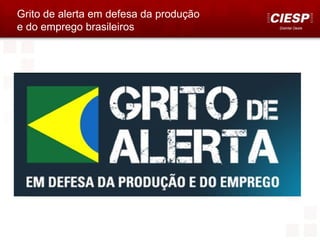 Grito de alerta em defesa da produção
e do emprego brasileiros                Distrital Oeste
 