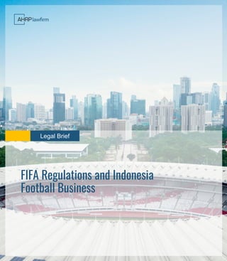 Legal Brief
FIFA Regulations and Indonesia
Football Business
 