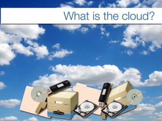 What is the cloud?

54	
  

 