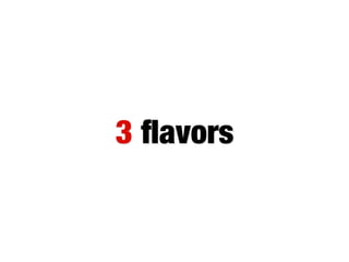 3 ﬂavors

 