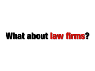 What about law ﬁrms?

 