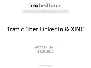 Traffic über LinkedIn & XING

         SMX München,
          28.03.2011


           www.felixbeilharz.de
 