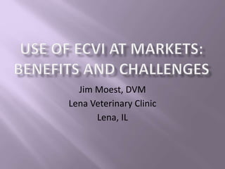Jim Moest, DVM
Lena Veterinary Clinic
Lena, IL
 