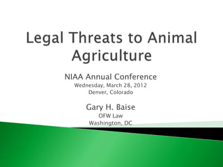 NIAA Annual Conference
Wednesday, March 28, 2012
Denver, Colorado
Gary H. Baise
OFW Law
Washington, DC
 