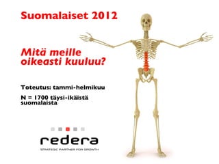 Suomalaiset 2012


Mitä meille
oikeasti kuuluu?

Toteutus: tammi-helmikuu
N = 1700 täysi-ikäistä
suomalaista
 