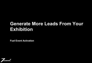 Generate More Leads From Your
Exhibition

Fuel Event Activation
 