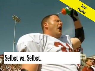 Inne
                     Con r
                        flict




Selbst vs. Selbst.
 