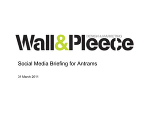 Social Media Briefing for Antrams31 March 2011 