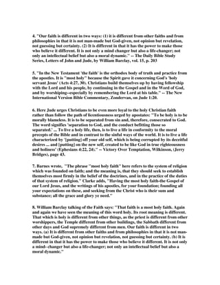 the Ephesian elders, how he told them night and day and warned them that these 
men would come out from among them and bring false teaching. And in verse 32 he 
says: 'And now, brethren, I commend you to God, and to the word of his grace, 
which is able to build you up, and to give you an inheritance among all them which 
are sanctified'. What will build us up? The word of His grace! That is the faith, the 
word of God, the Bible, the Scriptures - and it is our most holy faith, and anything 
that is most holy we will treat with honour that is due it! We will give it the time, we 
will give it its rightful place in our lives, in our hearts, in our decisions, in our 
families, in our homes. 
3B. Calvin, He bids them first to build themselves on faith; by which he means, that 
the foundation of faith ought to be retained, but that the first instruction is not 
sufficient, except they who have been already grounded on true faith, went on 
continually towards perfection. He calls their faith most holy, in order that they 
might wholly rely on it, and that, leaning on its firmness, they might never 
vacillate. 
4. I found an unknown author who had some very interesting notes on this matter of 
building yourself up. He wrote, The Christian pilgrimage through this dark and 
difficult world of sin, is like the passage of a circus performer on the high wire. It is 
much easier for him to keep his balance and keep from falling, when he is moving 
forward, than when he is standing still. It is one thing for our sins to be forgiven, it 
is another thing for our lives to be made holy and pure: but God's salvation in Jesus 
Christ has both purposes and accomplishes both ends. We are inclined to think that 
forgiveness is the best part of salvation. What can be more wonderful, we think, 
than to know that our sins are forgiven and that we have peace with God. But a 
little bit of thought will convince you that the most godly folks from ages past were 
right when they called sanctification, as Robert Murray McCheyne did, 'the better 
half of salvation,' or when Samuel Rutherford said that Christ was more to be loved 
for sanctification than for justification, more to be loved for fashioning a holy heart 
and life in us than for forgiving our sins. Holy Scripture certainly devotes much 
more of its space to sanctification than it does to justification, much more of its 
attention to God's removing the impurity and weakness from our lives than getting 
the guilt off our backs, as wonderful as forgiveness is. 
5. Jude urges us to be involved in three activities that will enable us to outwit and 
overcome the enemies of our souls. 
A. Construction-Build yourselves up. 
B. Communication-Pray in the Spirit 
C. Compassion-Be moved to help those led astray. 
6. And what if we don't do these things? Legge says, There is actual apostasy and, I 
believe, there is spiritual apostasy. What do I mean by that? I mean that you can, 
not be apostate, but harbour within your heart the spirit of apostasy. I mean that 
you can be saved by the grace of God, but by your actions, your words and your 
thoughts you can be moving slowly away, falling away from the grace of God and 
the truth of God. I'm not meaning you can be lost, but I'm meaning this: you can be 
 