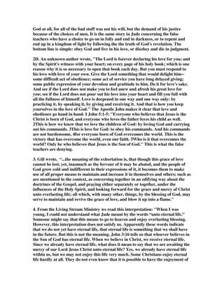 chooses to withold his love from us, but we can choose to withold our love for him. 
We can live as if we do not love God by the choices we make. If we neglect Christian 
fellowship; if we stop reading the Bible, and if we cease to go to church, we are not 
keeping ourselves in God love. Just as we can neglect others we love, so we can 
neglect God, and our love is not active. Jesus warned us to “remain in my love. If 
you obey my Father’s commands, you will remain in my love, just as I have obeyed 
my Father’s commands and remain in his love.” John said in 1 John 2:5 But whoso 
keepeth his word, in him verily is the love of God perfected: hereby know we that 
we are in him. 
1B. Nathan Buttery, we are to keep ourselves in God’s love. Now Jude is very fond 
of the word ‘keep’. He has already told us that we are kept in verse 1 and we’ll see 
next week in verse 24 that God is able to keep us. So how come we are to keep 
ourselves? Surely that is a contradiction? We cannot keep ourselves and be kept can 
we? Well the Bible’s answer is yes. We can! You see on the one hand there is the 
greatly reassuring truth that God is able to keep us. He will not let us fall. But on 
the other hand there is the challenging truth that we need to press on. We have a 
responsibility to keep ourselves in God’s love, to keep obeying his commands and 
loving him. It’s not that we need to twist God’s arm to make him love us. It’s rather 
that we show we are truly his children by doing what pleases him. Children don’t do 
things for their parents to earn their love. They do it because they love their 
parents- well at least most of the time! And those acts of love reveal their hearts. 
They truly love their parents. And the Christian, as one loved by God, longs to keep 
himself in that love, or to grow in that love. He delights to obey God’s commands 
and to read his Word. One illustration I can think of is rock climbing. I used to go 
rock climbing when I was a teenager and the great thing was that you had a rope 
tied to your harness round your waist, and there was someone at the top of the cliff 
who controlled the rope. And if you fell off the cliff, he would pull the rope tight and 
it meant you would not fall. But if I had said to the guy at the top, Look I’m a bit 
tired today, can you just pull me up? Well I would have been given a fairly 
uncompromising reply. No, I wasn’t going to fall, but I needed to put the effort in to 
climb to the top. Now God will never let us go. His love is secure, but we need to 
keep ourselves in that love, to press on and work out our salvation as Paul puts it in 
Philippians. So the person who is not doing that, who is not putting God’s Word 
into practice and obeying him is not keep themselves in the love of God. They are 
treating God’s love with contempt. And as we saw last week, that is the mark of the 
false teachers. So keep yourselves in God’s love. 
2. We are kept by Christ, but we must also keep ourselves in God’s love. We have a 
job to do in keeping ourselves in that love by the choices we make and our life style. 
It is not just automatic and we can drift along with no effort on our part to stay in 
the will and love of God. Christians who think God takes over and they never have 
to make choices that matter are in for some surprises. The bottom line is that we 
remain in God's love by obeying God. That phrase found in Jude is similar to what 
Christ said to his disciples in the upper room before he was betrayed. John 15:9 As 
the Father has loved me, so have I loved you. Now remain in my love. 10 If you obey 
my commands, you will remain in my love, just as I have obeyed my Father’s 
 