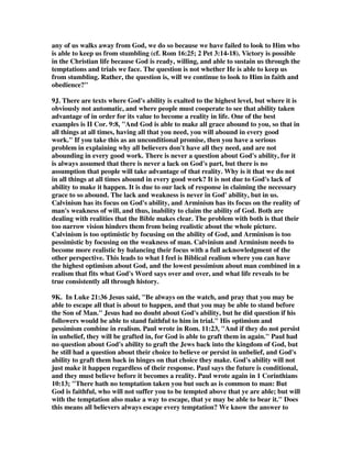 righteousness, (2 Timothy 4:7b-8a RSV). 
8. Guzik, Who is responsible for our “keeping”? Jude begins the letter by 
addressing those who are preserved in Jesus (Jude 1). Then he exhorts Christians to 
avoid dangerous men and to keep themselves in the love of God (Jude 21) But here 
at the end he concludes with the recognition that it is ultimately God who keeps us 
from stumbling and falling. Paul put the same idea in Philippians 2:12-13: Work out 
your own salvation with fear and trembling; for it is God who works in you both to 
will and to do for His good pleasure.It is God’s work. But you can always tell the 
people He is working in, because they are working also. God doesn’t call us to 
simply let the Christian life happen to us, and He doesn’t command us to save 
ourselves. He calls us to a partnership with Him. 
9. There is no escape from the debate of the Calvinists and the Arminians at this 
point, for the book of Jude has a great deal of verses that lean in both directions. 
The security of the believer seems to be stressed so strongly, and yet the danger of 
falling is why the book was written in the first place, and why all the warnings are 
given about being led astray by the false teachers. So you have men like Bob Wilkin 
who expresses the struggle with how to interpret this verse. I will quote him 
extensively because he brings the Arminian perspective that is needed to balance out 
the Calvinist perspective. All 9 numbers below are quotes from him. He wrote, 
God is able, according to Jude, to keep every believer from stumbling, that is, from 
experiencing major moral or doctrinal failure. A key interpretive question here is 
whether Jude was conveying an unconditional guarantee that God will keep all 
believers from stumbling, or whether he was referring to a conditional guarantee 
which requires a certain response by individual believers. The idea that this is an 
unconditional guarantee appears to be biblically and practically absurd. One need 
only think of saints like David, Solomon, Peter, John Mark, and Demas who 
stumbled badly to reject such an idea. Yet many pastors and theologians nonetheless 
suggest that Jude 24 is an unconditional promise. 
9B. Wilkin goes on to be critical of the Calvinist view. He wrote, I believe that 
many commentators have missed the mark badly on this one. Jude 24 calls for, but 
does not guarantee, perseverance. And, it is not dealing with eternal security at all. 
Ability Is Not a Guarantee. God is able to do anything which is not logically or 
morally impossible. There are myriads of things which have happened which God 
could have stopped from happening. Take, for example, the fall of Adam and Eve. 
God could have created them without an ability to sin; yet He didn't. He could have 
kept the serpent from tempting them; but He didn't. 
9C. Consider three examples where the same expression God is able is used and 
where the possible result either never occurred or where it only occurred when a 
condition was met: (1) John the Baptist said, God is able to raise up children to 
Abraham from these stones (Matt 3:9). (2) The author of Hebrews wrote, He is 
able to aid those who are tempted (Heb 2:18); yet this aid is conditioned upon the 
one being tempted looking to Him in prayer with faith (Heb. 3:12-1.5; 4:11-16). (3) 
Similarly, Jesus conditioned the healing of two blind men upon their answer to this 
question, Do you believe that I am able to do this? (Matt 9:28). 
 