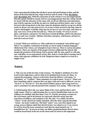 for that reason that Prince Charles has called himself not the Defender of the Faith, 
but Defender of faith. Because it’s politically incorrect to say that one is right and 
the other is wrong. But Jude says that’s a load of rubbish. There is only One God 
and he’s our Saviour, and we can know him in Jesus Christ. So do you want to 
know what God is like, then look at Jesus Christ. That’s what he is saying. 
1B. Buttery goes on, Do you see why this truth is so crucially important? People’s 
eternal destinies are at stake. This is why we need to be contending for the truth in 
this vital area. You see if people get the impression from us that there is hope 
outside Christianity then we are deceiving them. We’re stopping them from getting 
to the help they need. They are being prevented from coming to the rescuer, the only 
God and Saviour. We’re just making the way to hell more comfortable, which is a 
terrible thing to do. Rather by putting our necks on the line and showing people the 
Saviour we’re doing them a huge favour. We’re pointing the way to the rescuer. 
2. “Jude 25 teaches both the oneness of God and the equality of Jesus Christ with 
God the Father. Thus it militates against the view that the deity of Christ was an 
invention of the post-apostolic church. God is spoken of as Savior seven times in the 
New Testament (Luke 1:47; 1 Timothy 1:1; 1 Timothy 2:3; Titus 1:3; Titus 2:10; 
Titus 3:4; Jude 1:25). Here His saving power is shown in the Person of his Son, 
whom the Church acknowledges as ‘Lord,’ i.e., God. The final ascription of glory, 
majesty, dominion, and authority is Jude’s testimony to the gracious character of 
God, who wrought our salvation through Christ.”—The Wycliffe Bible 
Commentary, Moody Press, p. 1490 
3. Gill, By whom is meant, not the Trinity of Persons in general, nor the Father in 
particular; but the Lord Jesus Christ, who is truly God, though not to the exclusion 
of the Father and Spirit; and is the wisdom of God, and the author of all wisdom, 
natural and spiritual; and is the only Savior of his people. 
be glory, 
“Glory - involves the sum total of all God is and all God does. His glory goes on for 
eternity. Stood beside the light of God's glory, man's glory is a pinhole of light in an 
infinite sky.” 
majesty, 
“Majesty - greatness, magnificence. God is King of kings and Lord of lords. No 
other person in the universe can hold a candle to His majesty.” 
 