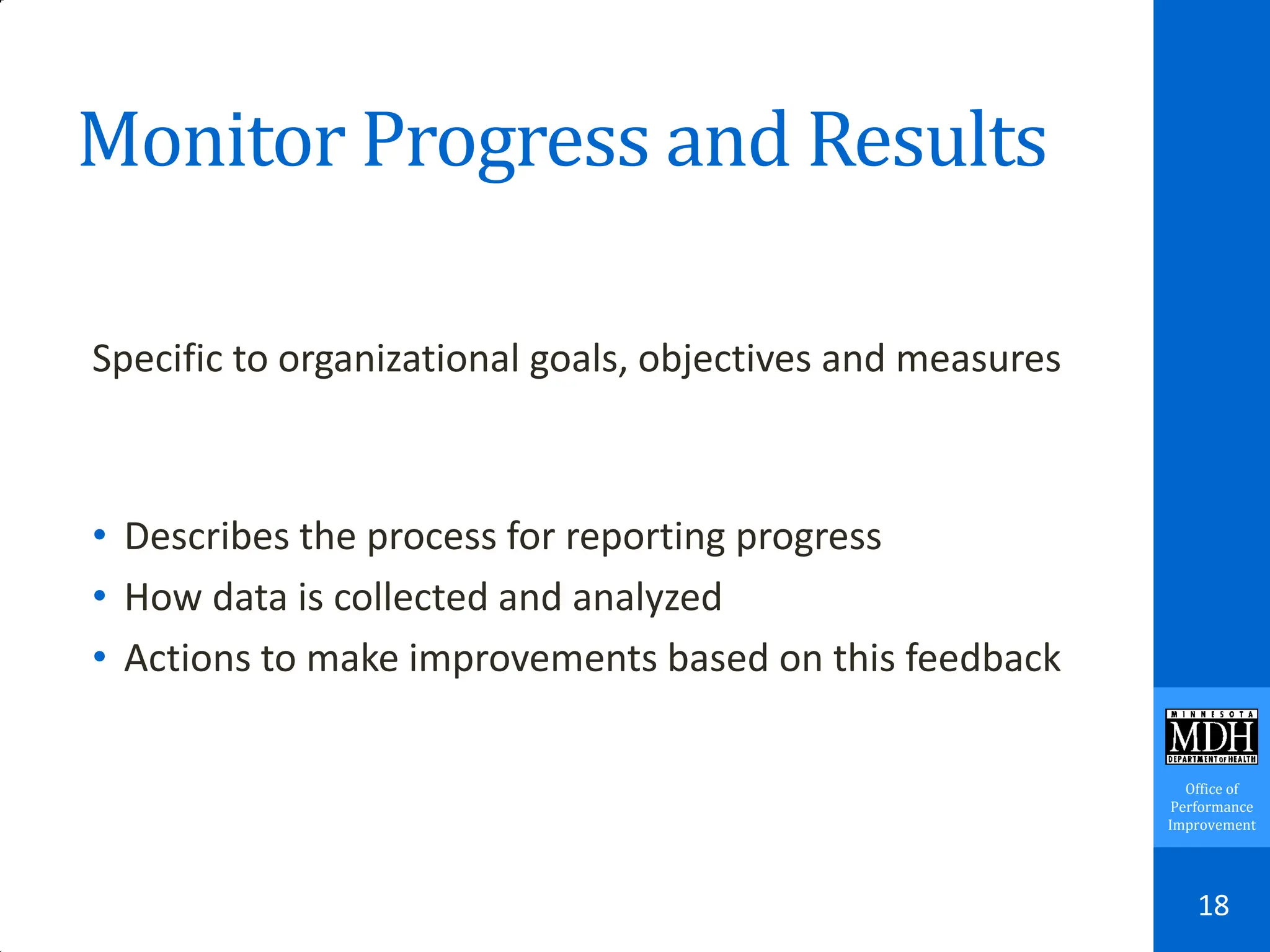 Office of
Performance
Improvement
Monitor Progress and Results
Specific to organizational goals, objectives and measures
• Describes the process for reporting progress
• How data is collected and analyzed
• Actions to make improvements based on this feedback
18
 