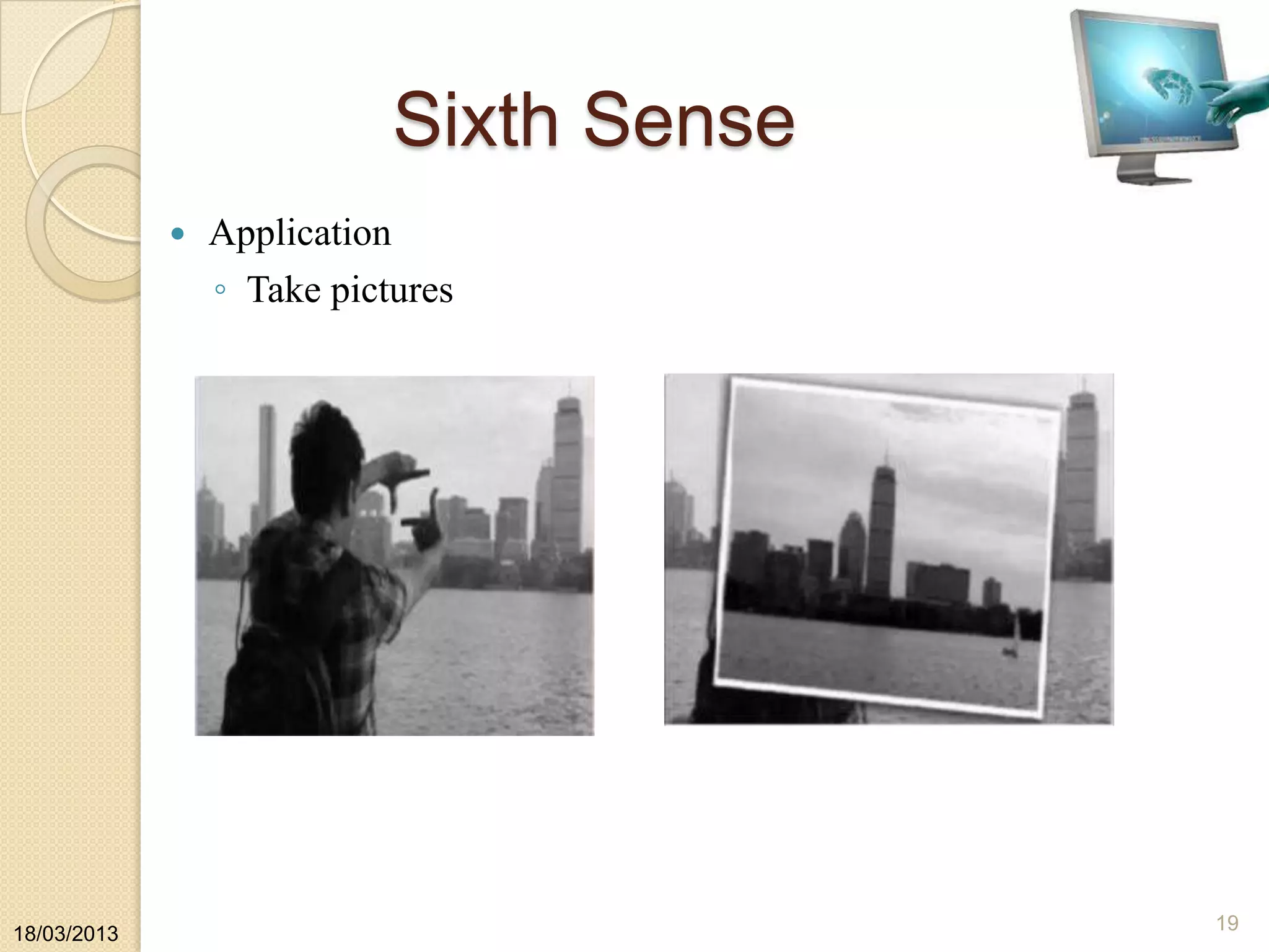 Sixth Sense
18/03/2013
19
 Application
◦ Take pictures
 