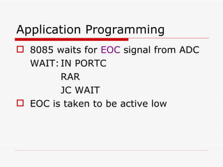 Application Programming 8085 waits for  EOC  signal from ADC WAIT: IN PORTC RAR JC WAIT EOC is taken to be active low 