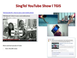 SingTel YouTube Show l TGIS
TGIS Episode #5 : How to save a wet mobile phone




Most watched episode till date
-   Over 241,000 views
 