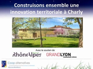 Construisons ensemble une
innovation territoriale à Charly



           20 mars 2012
             10h-13h
           Avec le soutien de
 