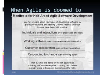 When Agile is doomed to
fail




2010           http://www.halfarsedagilemanifesto.org
 