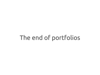 The end of portfolios
 