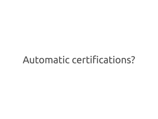 Automatic certifications?
 