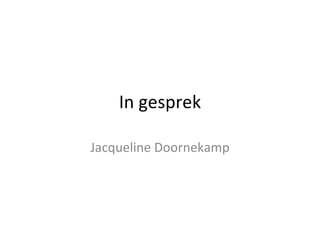 In gesprek

Jacqueline Doornekamp
 