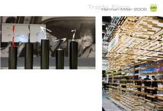 Trade Fairs 2006
   Herman Miller
                   ZiMD
 