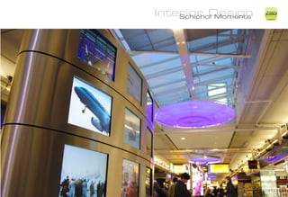 Interior Design
    Schiphol Moments
                       ZiMD
 