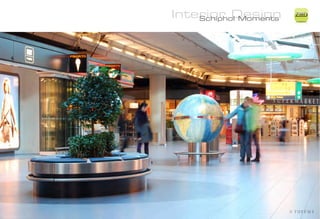 Interior Design
    Schiphol Moments
                       ZiMD
 