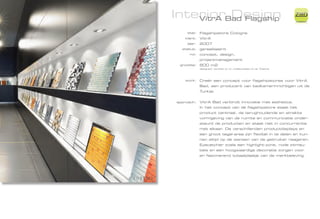 InteriorBad Flagship
    VitrA Design
                                                                 ZiMD

     titel:   Flagshipstore Cologne
    klant:    VitrA
     jaar:    2007
  status:     gerealiseerd
      rol:    concept, design,
              projectmanagement
 grootte:     600 m2
              designed, worked on or collaborated on at Totems




   work:      Creër een concept voor flagshipstores voor VitrA
              Bad, een producent van badkamerinrichtigen uit de
              Turkije.


approach:     VitrA Bad verbindt innovatie met esthetica.
              In het concept van de flagshipstore staat het
              product centraal, de terughoudende en strakke
              vormgeving van de ruimte en communicatie onder-
              steunt de producten en staat niet in concurrentie
              met elkaar. De verschillenden productdisplays en
              een groot tegel-area zijn flexibel in te delen en kun-
              nen altijd op de wensen van de gebruiker reageren.
              Eyecatcher zoals een highlight-zone, rode zitmeu-
              bels en een hoogwaardige decoratie zorgen voor
              en fascinerend totaalplaatje van de merkbeleving.
 
