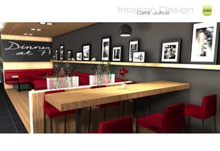Interior Design
    Café Julius
                  ZiMD
 