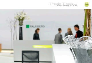 Trade Fairs
   Palmberg 2008
                   ZiMD
 