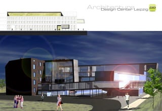 ArchitectureLeipzig Z
   Design Center
                    iMD
 