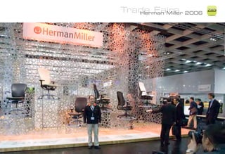 Trade Fairs 2006
   Herman Miller
                   ZiMD
 