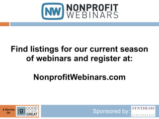 Find listings for our current season
          of webinars and register at:

            NonprofitWebinars.com


A Service...
