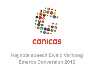 Keynote speech Ewald Verhoog
   Emerce Conversion 2012
 