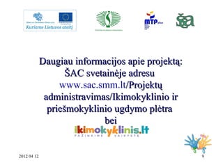 Daugiau informacijos apie projektą:
                    ŠAC svetainėje adresu
                  www.sac.smm.lt/Projektų
  ...
