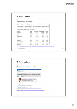 19.04.2012




4. Panda Updates


Wer profitierte hierzulande?




Quelle: http://blog.searchmetrics.com/de/2011/08/19/google-panda-update-in-der-schweiz-gewinner-und-verlierer/


© Yourposition GmbH, Zürich                                                                                      53




4. Panda Updates


Was heisst das für Webmaster?




Quelle: http://www.mahalo.com/how-to-make-sauteed-kale-with-toasted-pine-nuts/




© Yourposition GmbH, Zürich                                                                                      54




                                                                                                                             27
 
