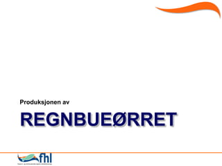 Produksjonen av


REGNBUEØRRET
 