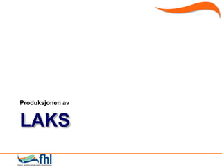 Produksjonen av


LAKS
 