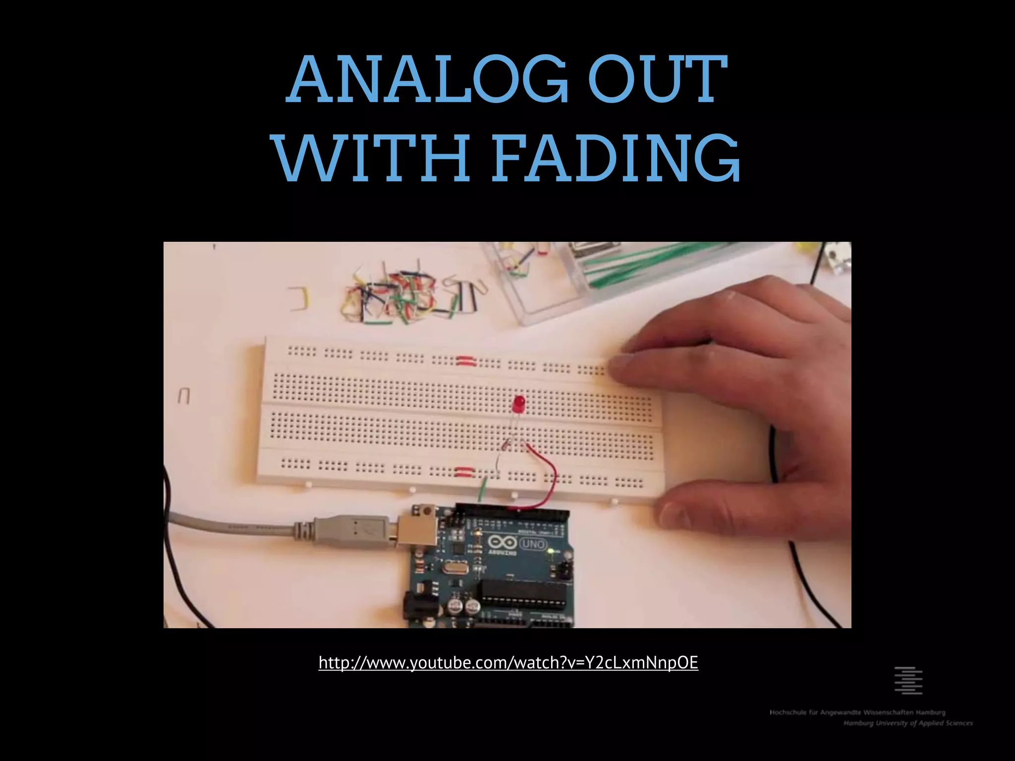 ANALOG OUT WITH FADING http://www.youtube.com/watch?v=Y2cLxmNnpOE 