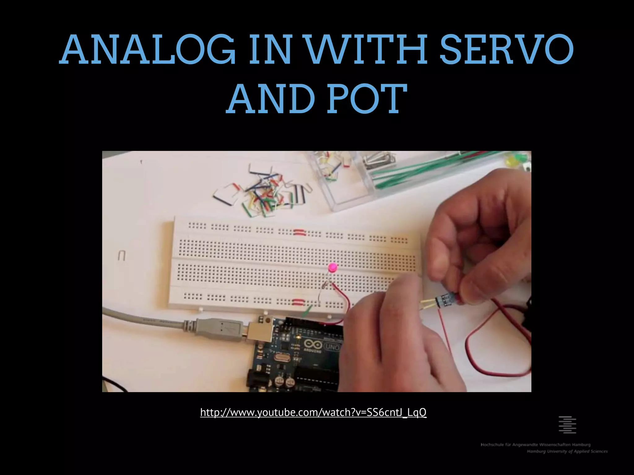 ANALOG IN WITH SERVO AND POT http://www.youtube.com/watch?v=SS6cntJ_LqQ 