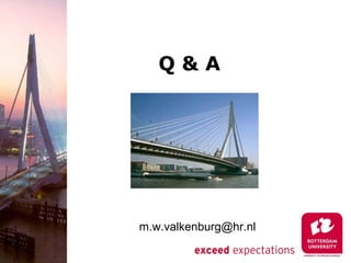 Q&A




m.w.valkenburg@hr.nl
 