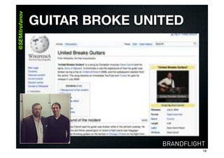 @SEMitrofanov   GUITAR BROKE UNITED




                                BRANDFLIGHT
                                          18
 