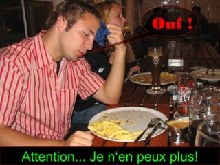 Ouf !




Attention... Je n‘en peux plus!
 