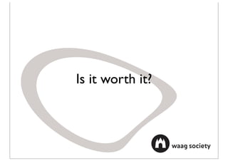 Is it worth it?
 