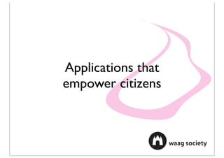 Applications that
empower citizens
 