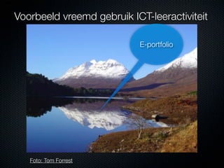 Voorbeeld vreemd gebruik ICT-leeractiviteit

                           E-portfolio




   Foto: Tom Forrest
 
