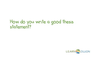 How do you write a good thesis
statement?
 