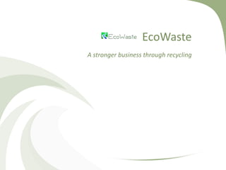 EcoWaste
A stronger business through recycling
 